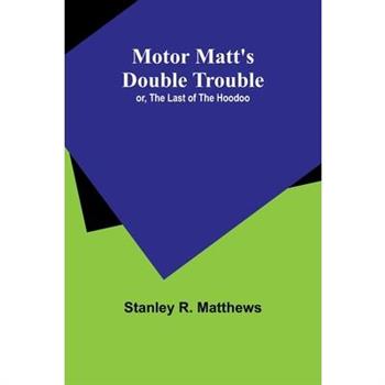 Motor Matt's Double Trouble; or, The Last of the Hoodoo
