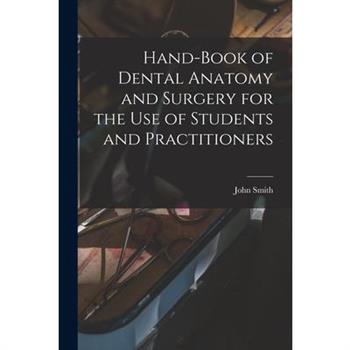 Hand-book of Dental Anatomy and Surgery for the use of Students and Practitioners