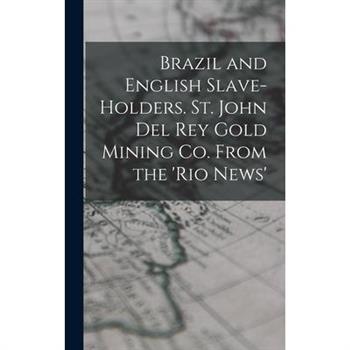 Brazil and English Slave-Holders. St. John Del Rey Gold Mining Co. From the ’rio News’