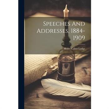 Speeches And Addresses, 1884-1909