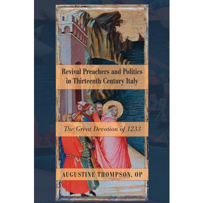 Revival Preachers and Politics in Thirteenth Century Italy