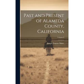 Past and Present of Alameda County, California; Volume I