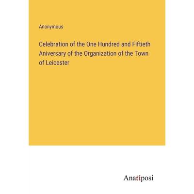 Celebration of the One Hundred and Fiftieth Aniversary of the Organization of the Town of Leicester