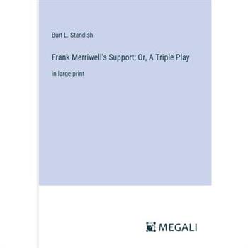 Frank Merriwell’s Support; Or, A Triple Play Frank Merriwell’s Support; Or, A Triple Play