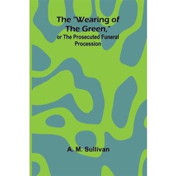 The ”Wearing Of The Green,” Or The Prosecuted Funeral Procession
