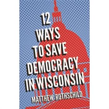 Twelve Ways to Save Democracy in Wisconsin