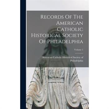 Records Of The American Catholic Historical Society Of Philadelphia; Volume 1