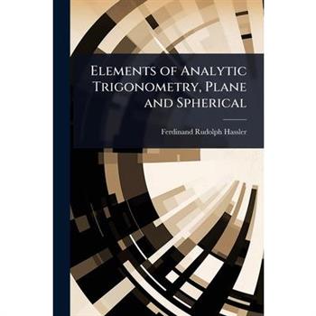Elements of Analytic Trigonometry, Plane and Spherical