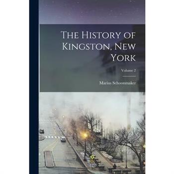 The History of Kingston, New York; Volume 2
