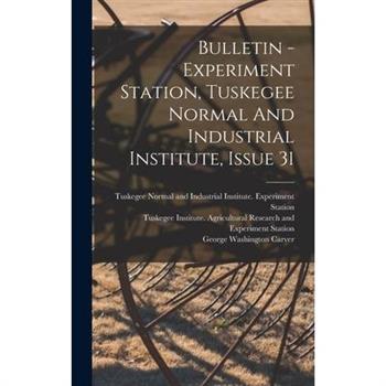 Bulletin - Experiment Station, Tuskegee Normal And Industrial Institute, Issue 31
