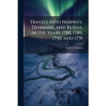 Travels Into Norway, Denmark, and Russia, in the Years 1788, 1789, 1790, and 1791