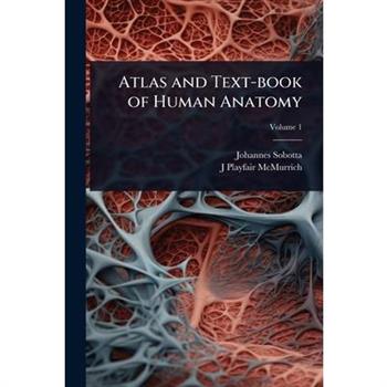 Atlas and Text-book of Human Anatomy