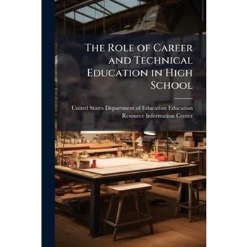 The Role of Career and Technical Education in High School
