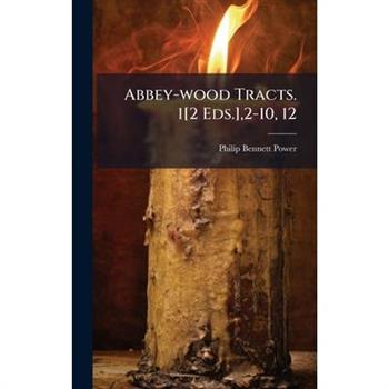 Abbey-wood Tracts. 1[2 Eds.],2-10, 12