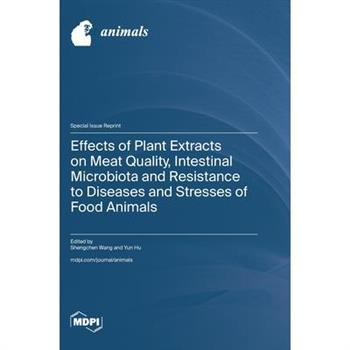 Effects of Plant Extracts on Meat Quality, Intestinal Microbiota and Resistance to Diseases and Stresses of Food Animals