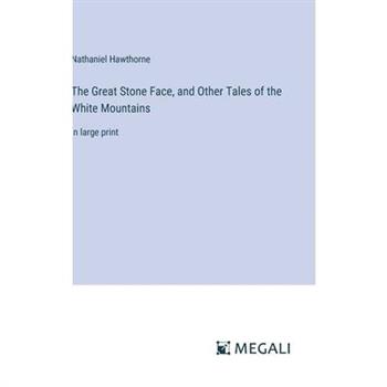 The Great Stone Face, and Other Tales of the White Mountains