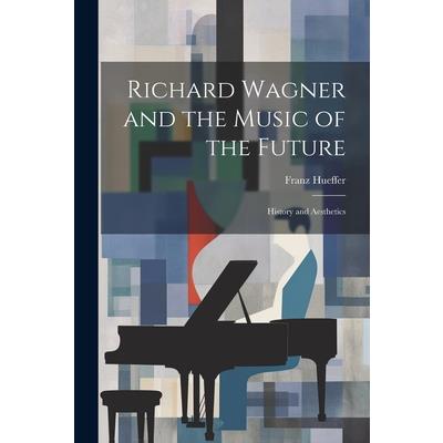 Richard Wagner and the Music of the Future