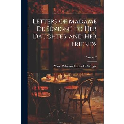 Letters of Madame De S矇vign矇 to Her Daughter and Her Friends; Volume 2