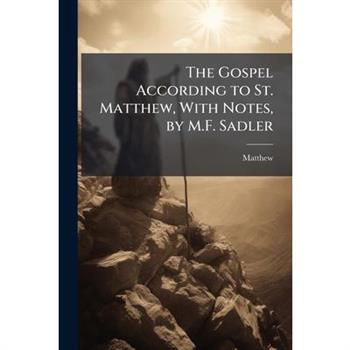 The Gospel According to St. Matthew, With Notes, by M.F. Sadler