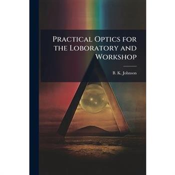 Practical Optics for the Loboratory and Workshop