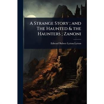 A Strange Story; and The Haunted & the Haunters; Zanoni