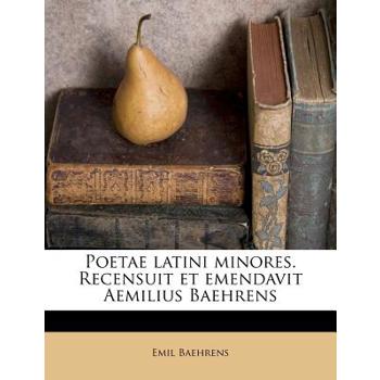 Poetae Latini Minores. Recensuit Et Emendavit Aemilius Baehrens Volume 2