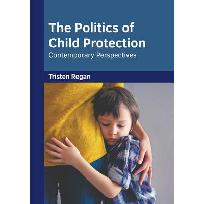 The Politics of Child Protection: Contemporary Perspectives