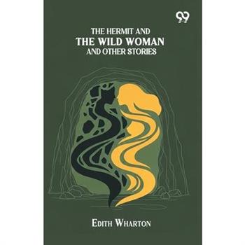 The Hermit And The Wild Woman And Other Stories