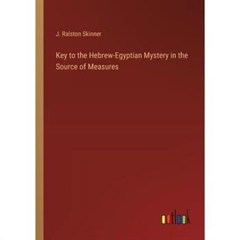 Key to the Hebrew-Egyptian Mystery in the Source of Measures
