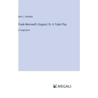 Frank Merriwell’s Support; Or, A Triple Play Frank Merriwell’s Support; Or, A Triple Play