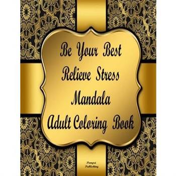 Be Your Best Relieve Stress Mandala Adult Coloring Book