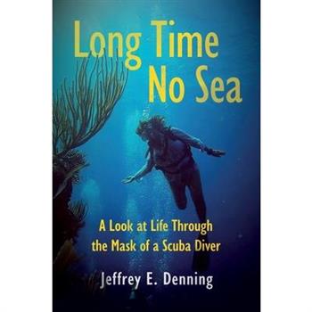 Long Time No Sea - A Look at Life Through the Mask of a Scuba Diver