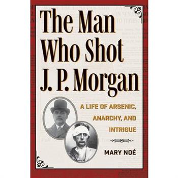 The Man Who Shot J. P. Morgan