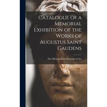 Catalogue of a Memorial Exhibition of the Works of Augustus Saint Gaudens