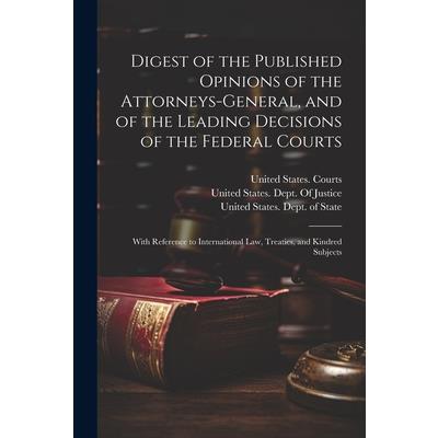 Digest of the Published Opinions of the Attorneys-General, and of the Leading Decisions of the Federal Courts