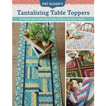 Pat Sloan’s Tantalizing Table Toppers