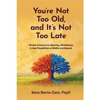 You're Not Too Old, and It's Not Too Late