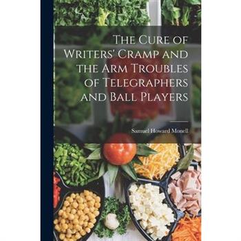 The Cure of Writers' Cramp and the Arm Troubles of Telegraphers and Ball Players