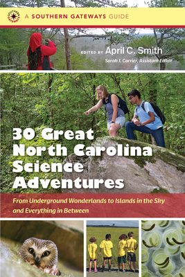 Thirty Great North Carolina Science AdventuresFrom Underground Wonderlands to Islands in t