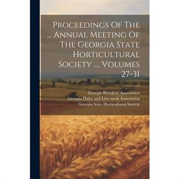 Proceedings Of The ... Annual Meeting Of The Georgia State Horticultural Society ..., Volumes 27-31