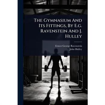 The Gymnasium And Its Fittings, By E.g. Ravenstein And J. Hulley