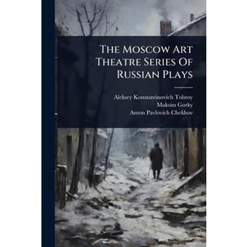 The Moscow Art Theatre Series Of Russian Plays