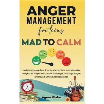 Anger Management for Teens Mad to Calm