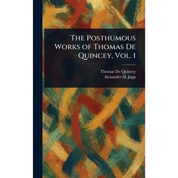 The Posthumous Works of Thomas De Quincey, Vol. 1