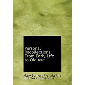 Personal Recollections, from Early Life to Old Age