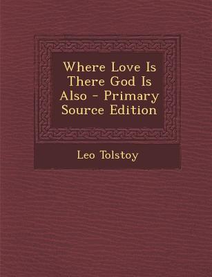 Where Love Is There God Is Also - Primary Source Edition