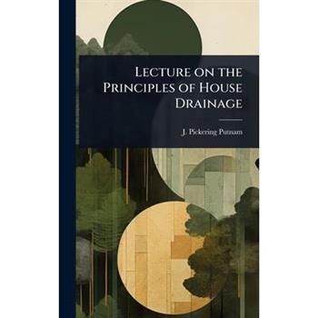 Lecture on the Principles of House Drainage