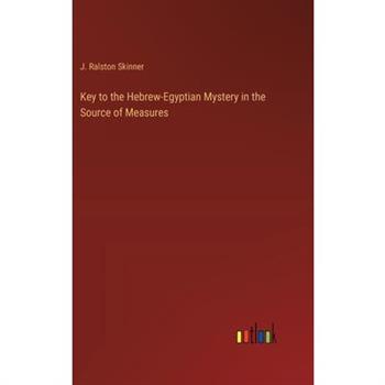 Key to the Hebrew-Egyptian Mystery in the Source of Measures