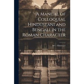 A Manual of Colloquial Hindustani and Bengali in the Roman Character