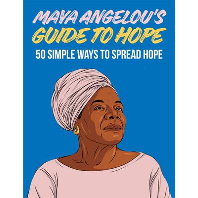 Maya Angelou’s Guide to Hope